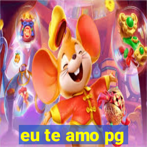 eu te amo pg